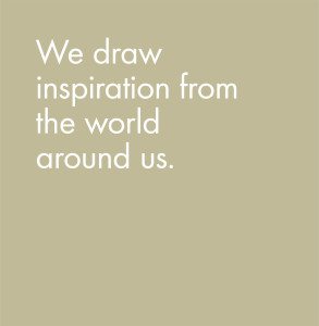 We draw inspiration from the world around us.