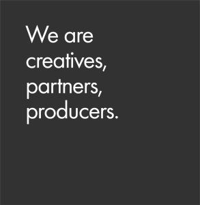 We are creatives, partners, producers.